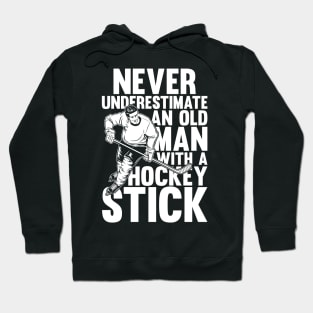 Never Underestimate an Old Man with a Hockey Stick Hoodie